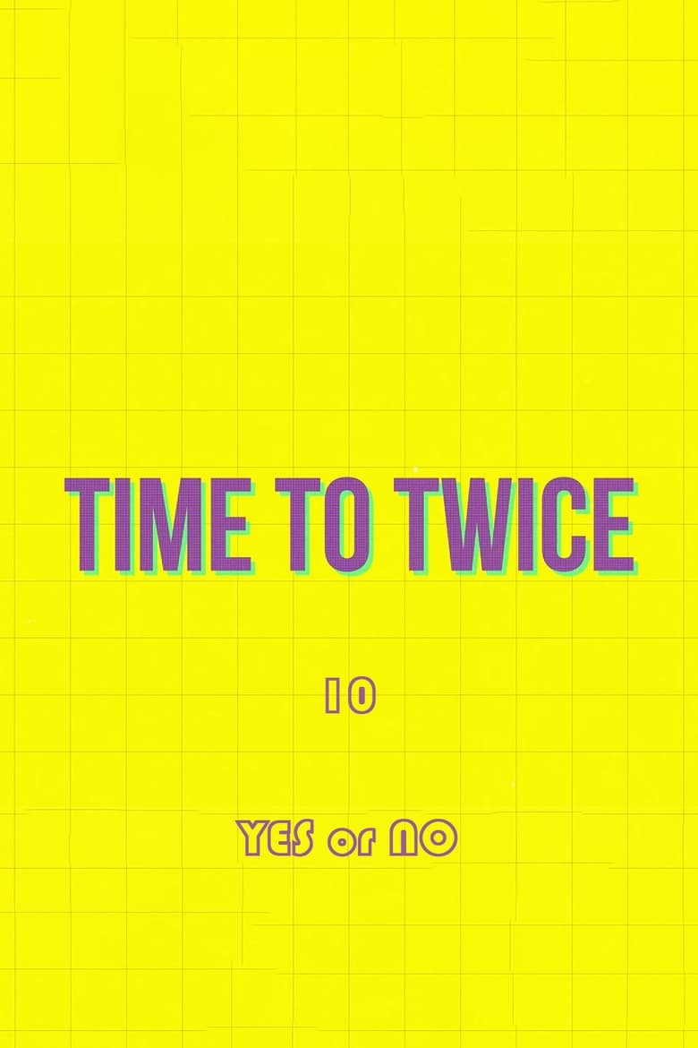 Poster of Episodes in TIME TO TWICE - YES or NO - YES or NO