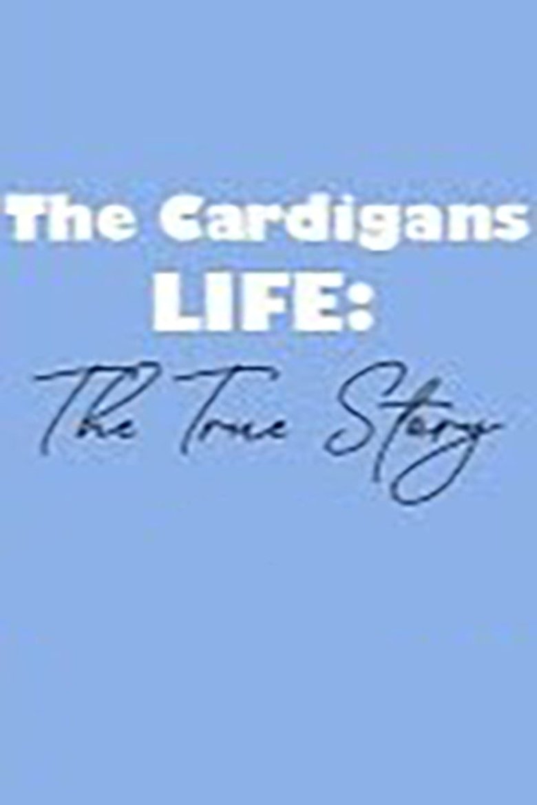 Poster of The Cardigans - LIFE: The True Story