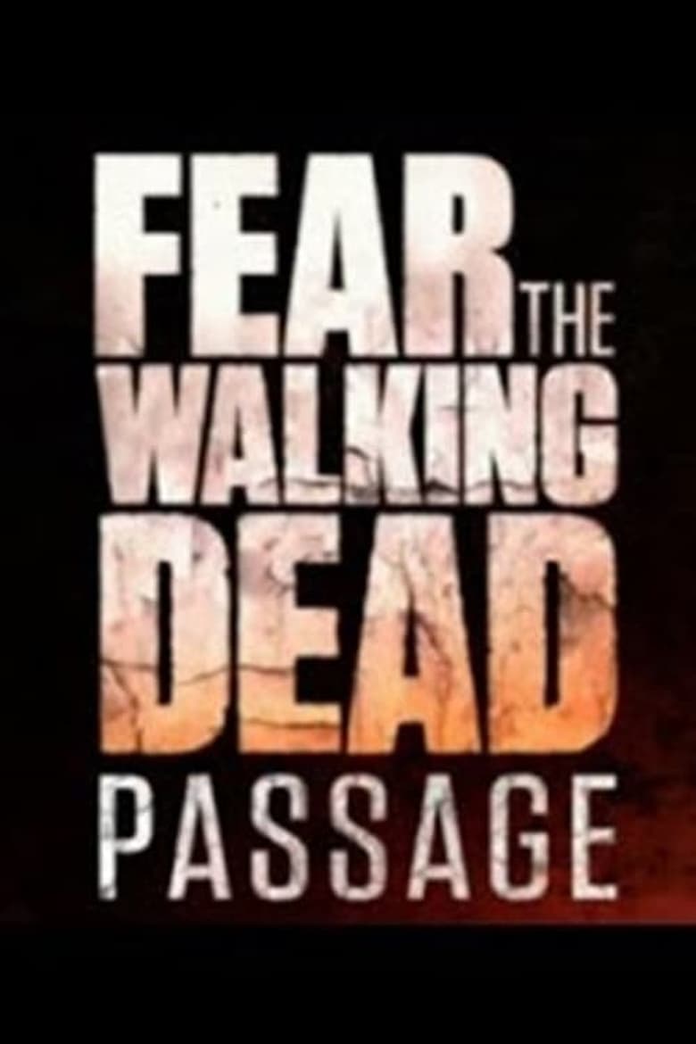 Poster of Episodes in Fear The Walking Dead  Passage - Miniseries - Miniseries