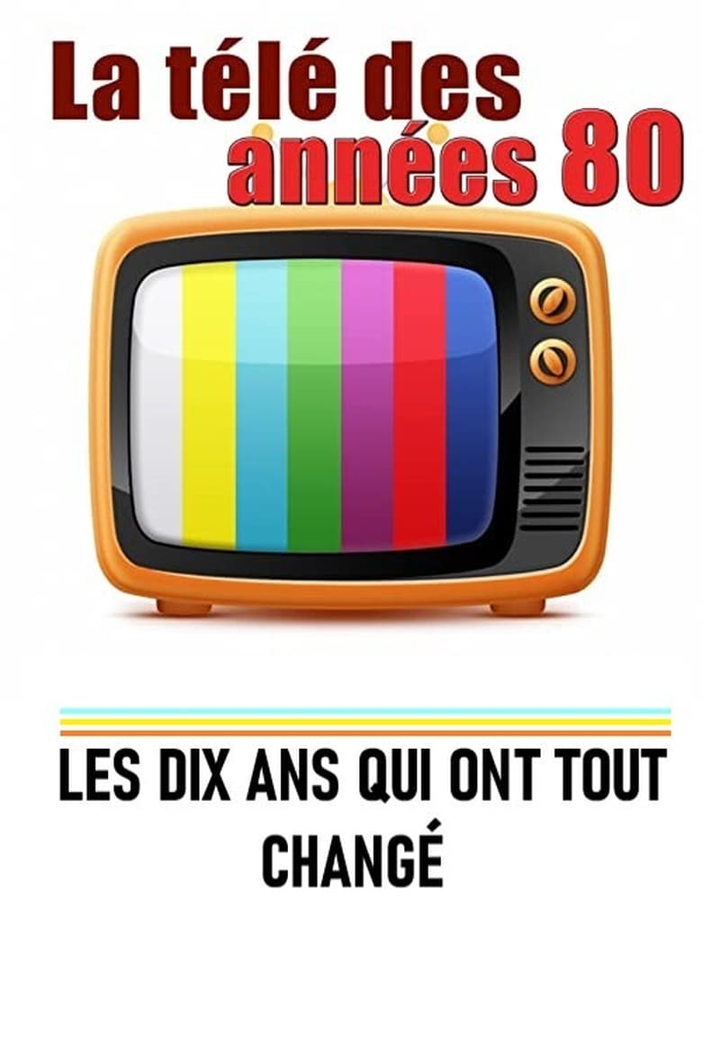 Poster of La télé des années 80 - Les 10 ans qui ont tout changé