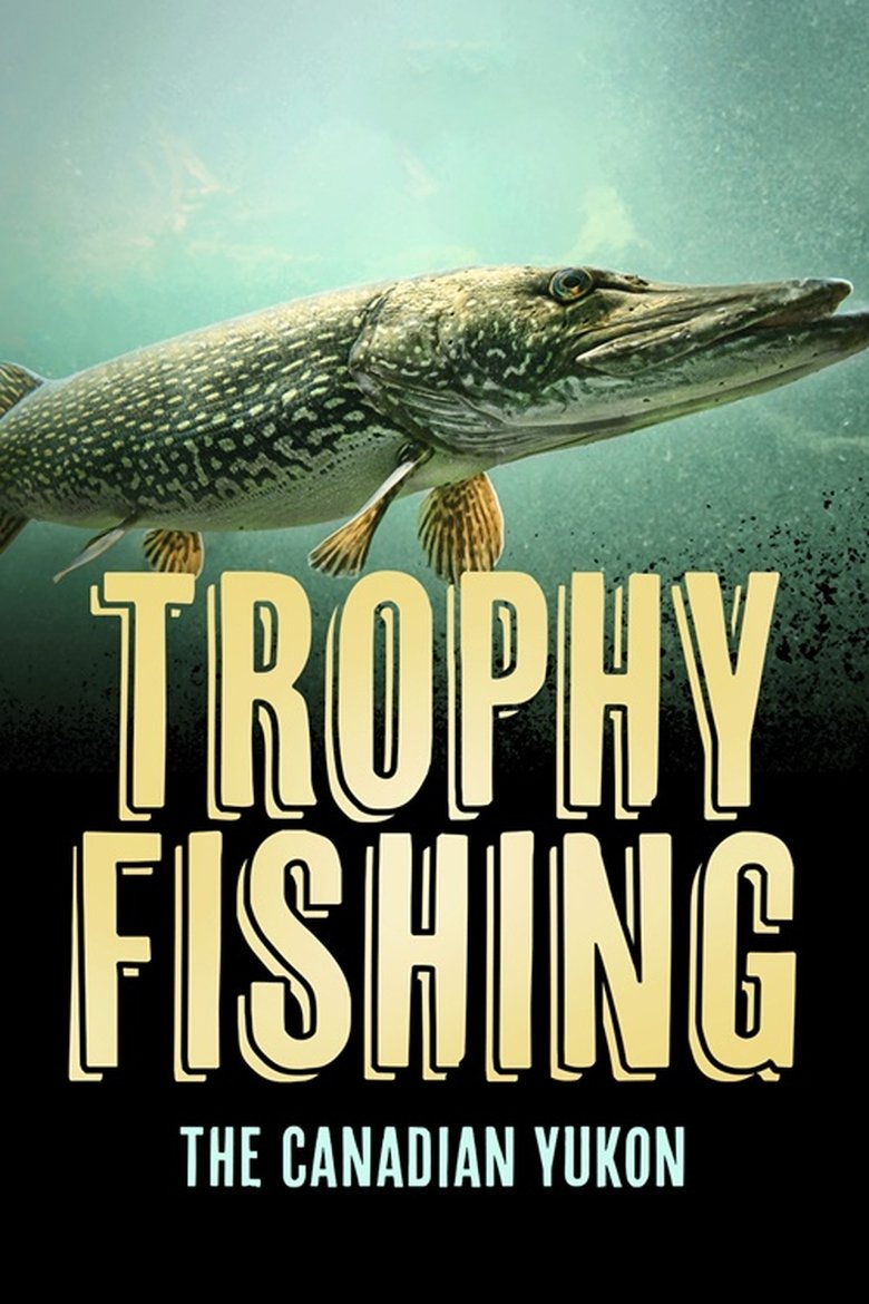 Poster of Trophy Fishing in the Canadian Yukon