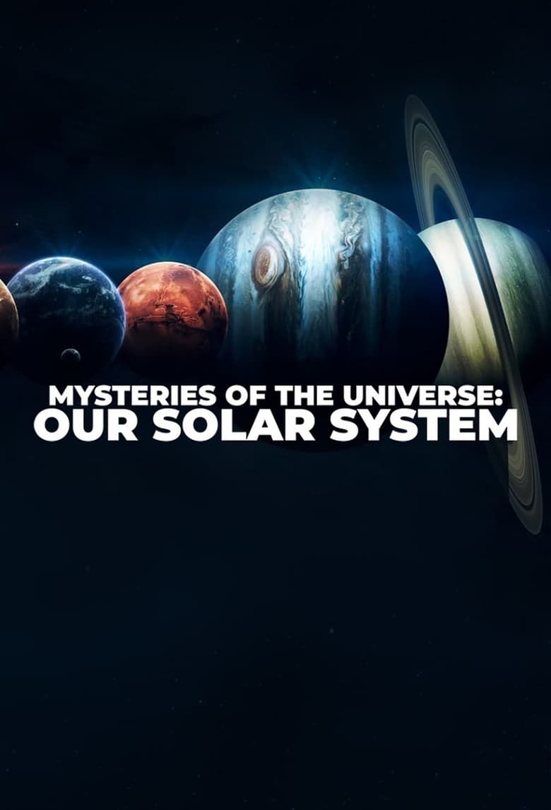 Poster of Episodes in Mysteries Of The Universe  Our Solar System - Season 1 - Season 1