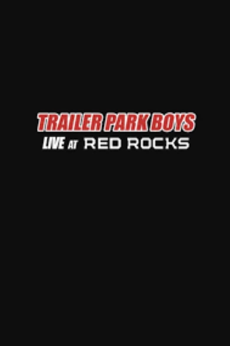 Poster of Trailer Park Boys: Live at Red Rocks