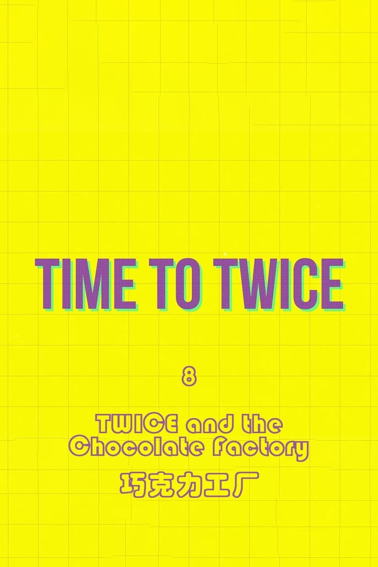 Poster of Episodes in TIME TO TWICE - TWICE and the Chocolate Factory - TWICE and the Chocolate Factory