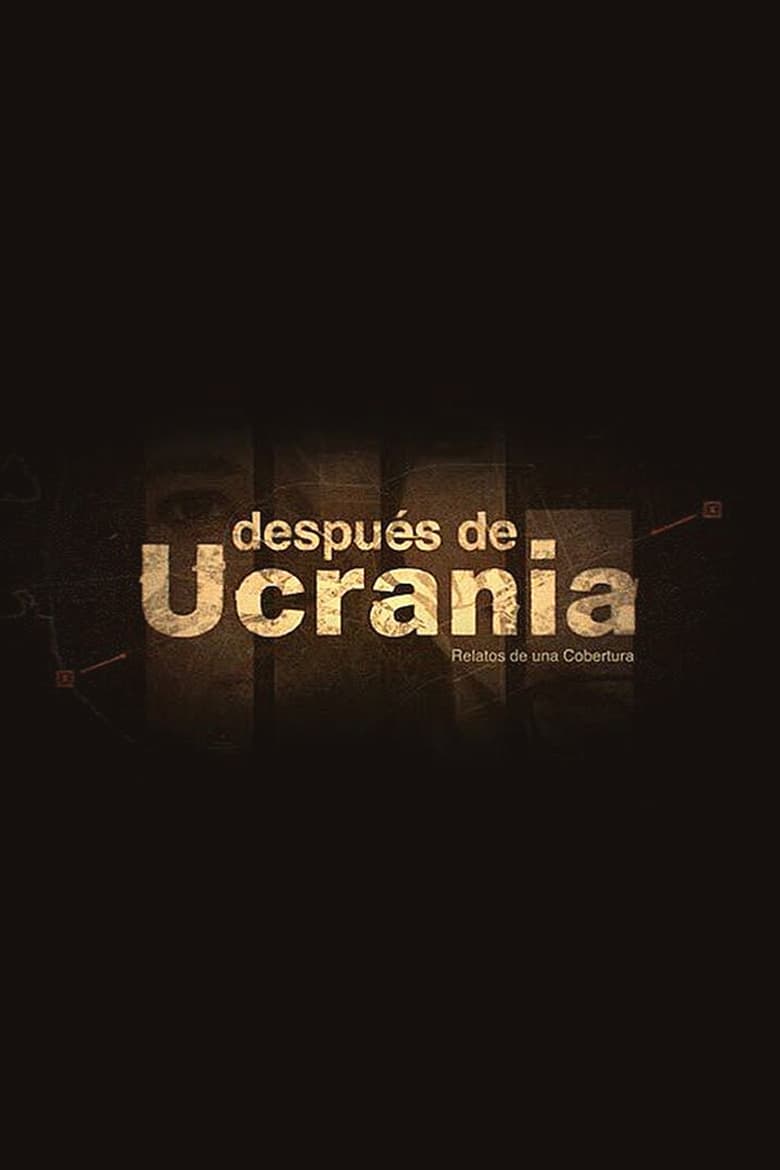 Poster of Después de Ucrania: Relatos de una Cobertura