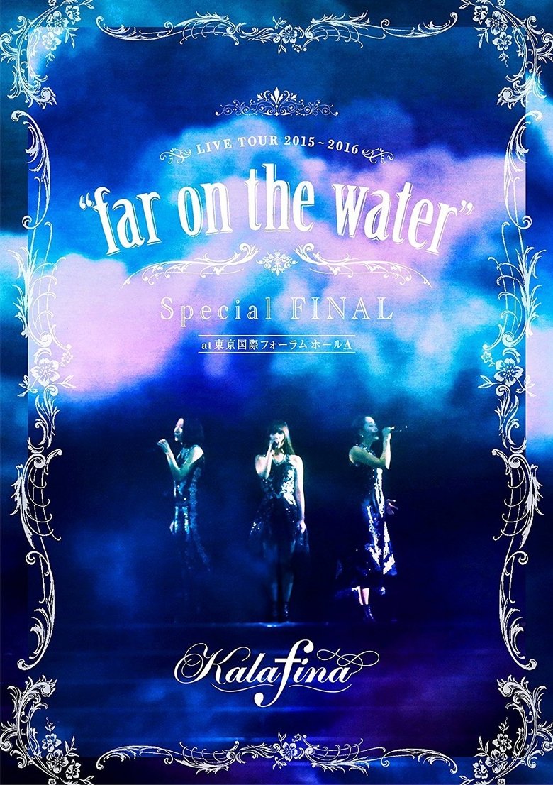 Poster of Kalafina Live Tour 2015~2016 "Far on the Water" Special Final at Tokyo Kokusai Forum Hall A