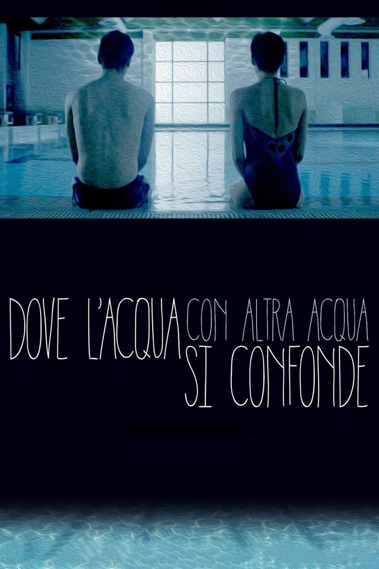 Poster of Dove l'acqua con altra acqua si confonde