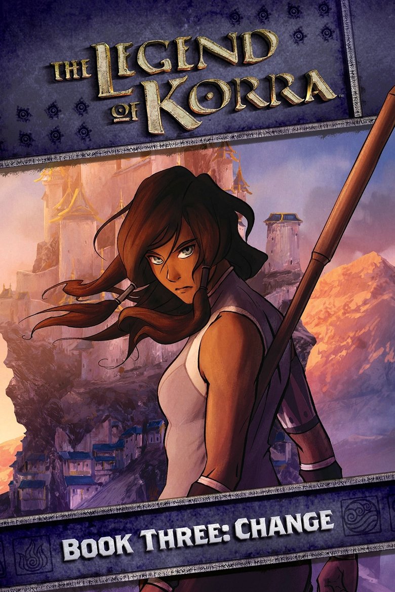 Poster of Episodes in The Legend Of Korra - Book Three: Change - Book Three: Change