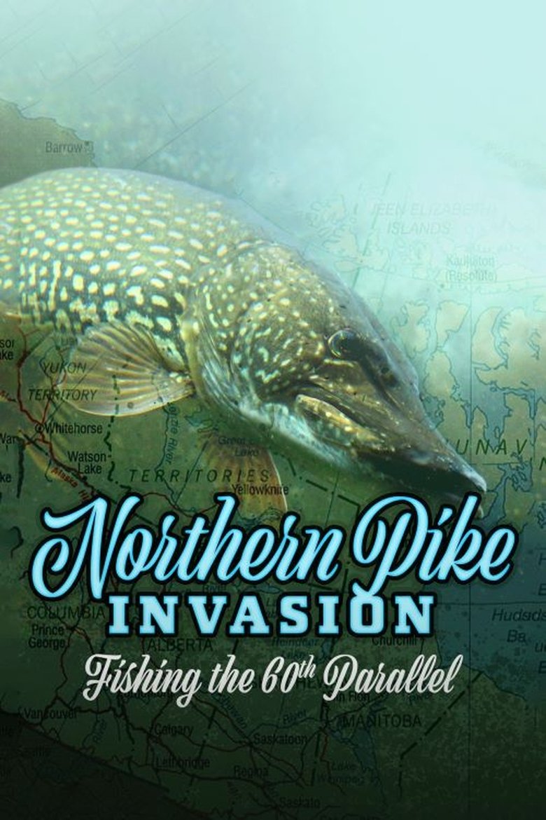 Poster of Northern Pike Invasion: Fishing the 60th Parallel