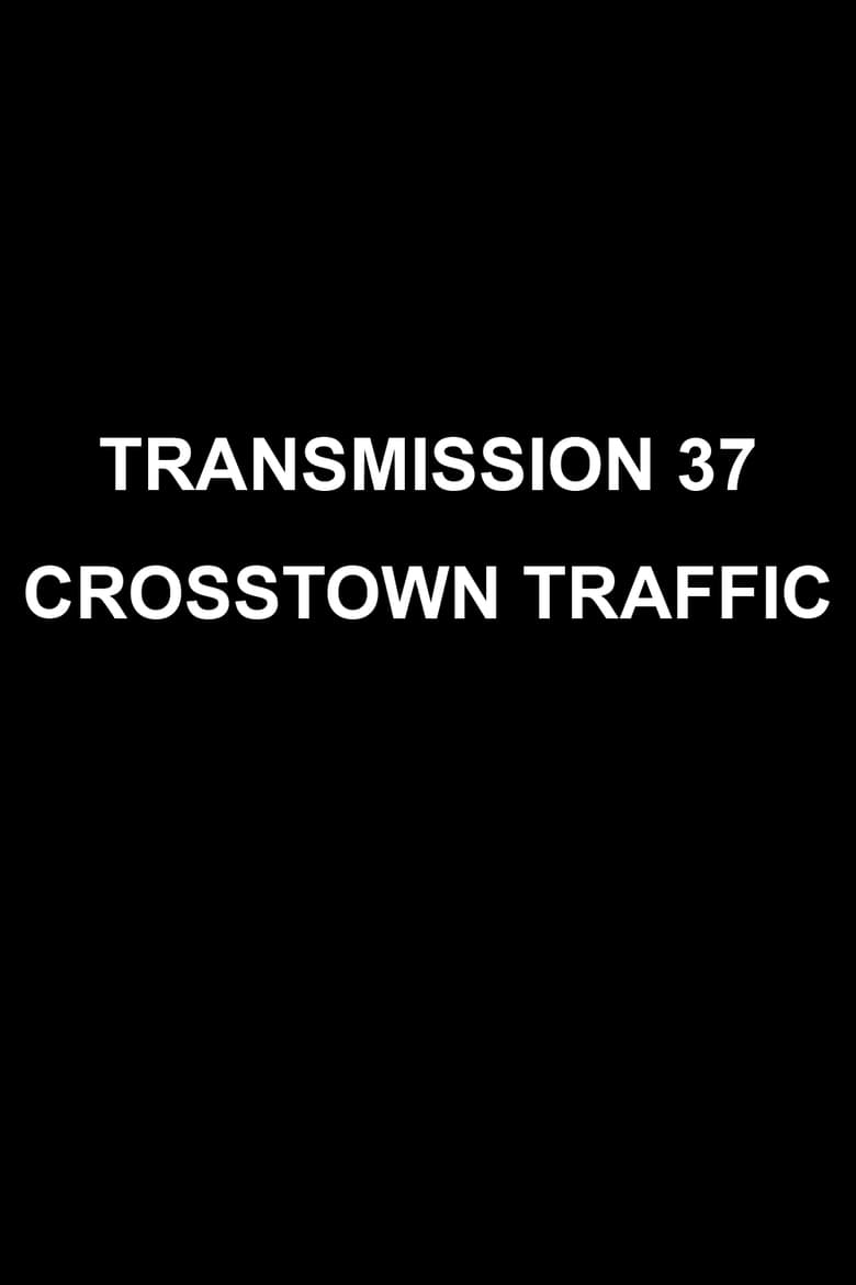 Poster of Transmission 37: Crosstown Traffic