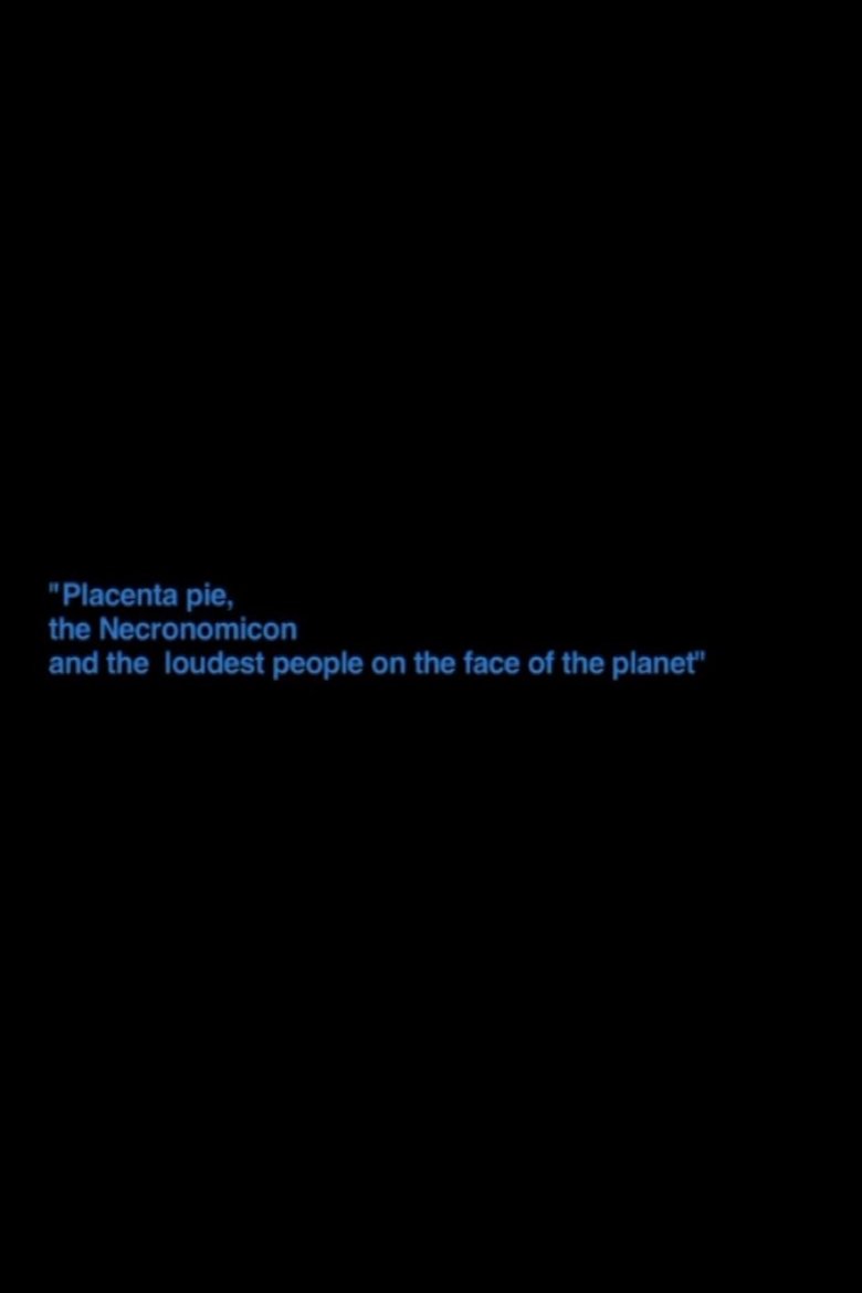 Poster of „Placenta Pie, The Necronomicon And The Loudest People On The Face Of The Planet“