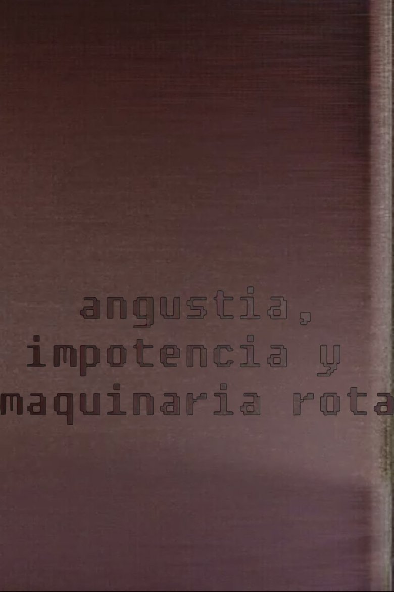 Poster of Angustia, impotencia y maquinaria rota