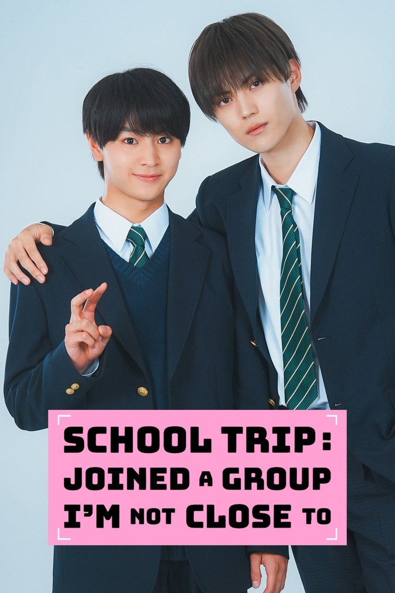 Poster of Episodes in School Trip  Joined A Group I'm Not Close To - Season 1 - Season 1