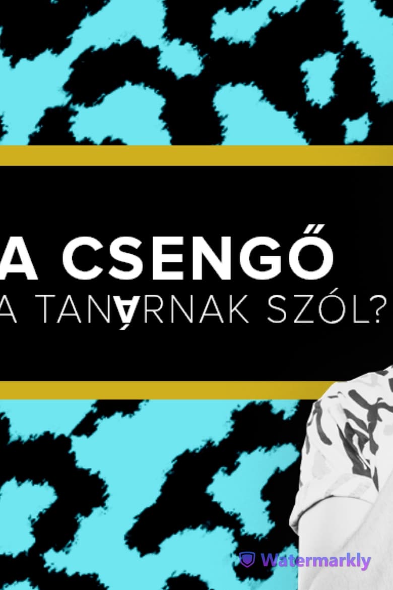 Poster of A csengő a tanárnak szól? - Fülöp Viktor, Hajdú Balázs, Litkai Gergely, Szabó Balázs Máté