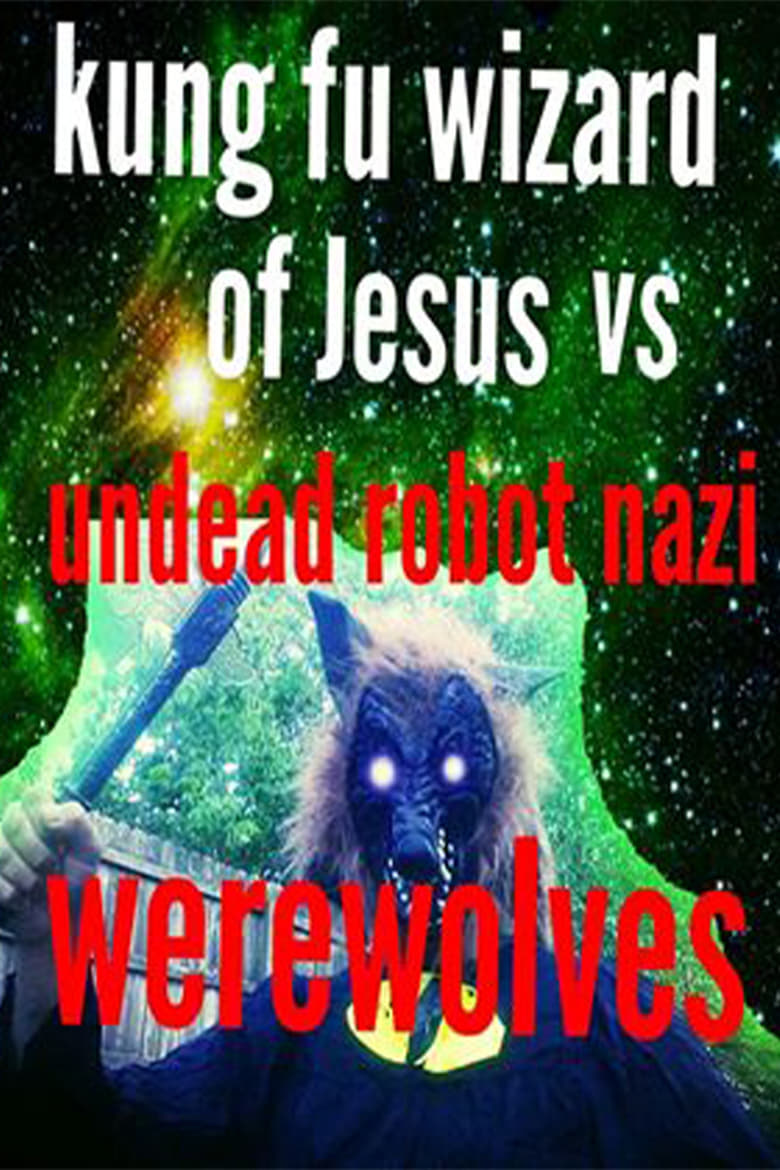 Poster of Kung Fu Wizard of Jesus vs. Undead Robot Nazi Werewolves