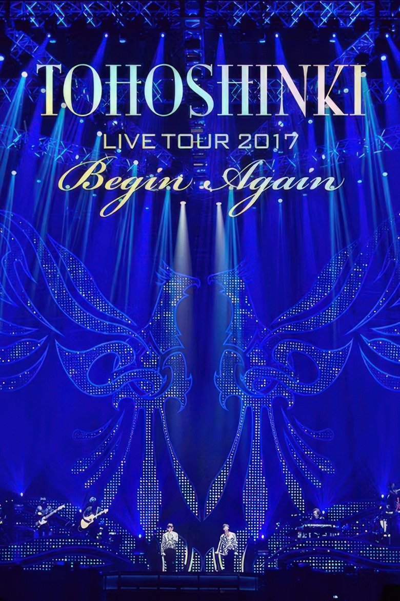 Poster of Tohoshinki - Live Tour 2017 ~Begin Again~