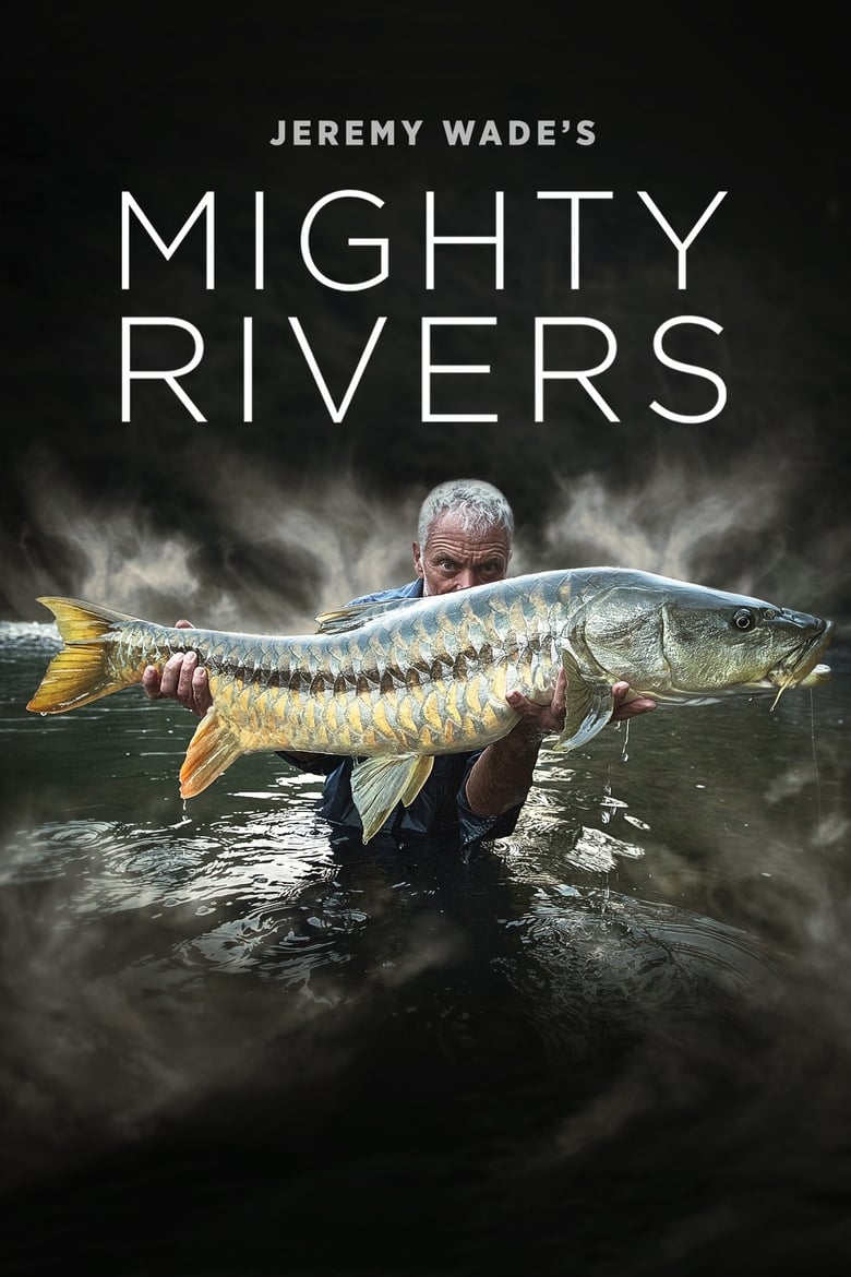 Poster of Episodes in Jeremy Wade's Mighty Rivers - Season 1 - Season 1