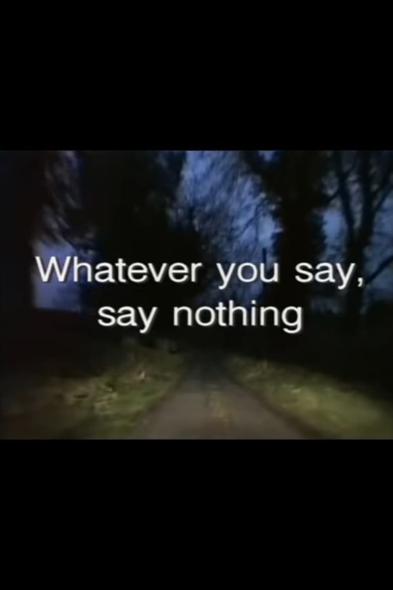 Poster of Whatever You Say, Say Nothing