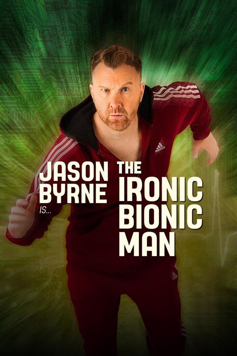 Poster of Jason Byrne is... The Ironic Bionic Man