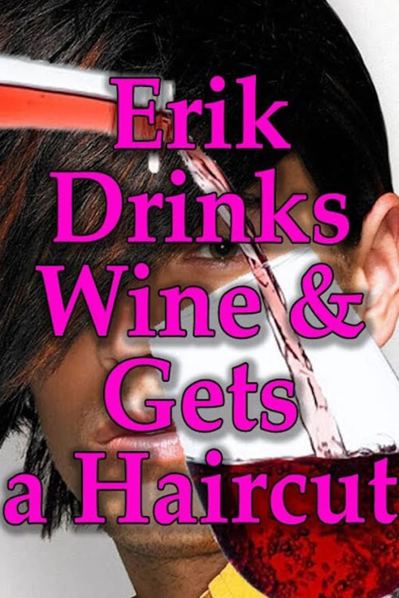 Poster of Erik Drinks Wine and Gets a Haircut