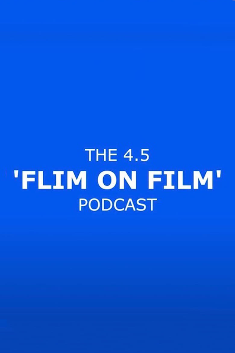 Poster of The 4.5 'Flim On Film' Podcast