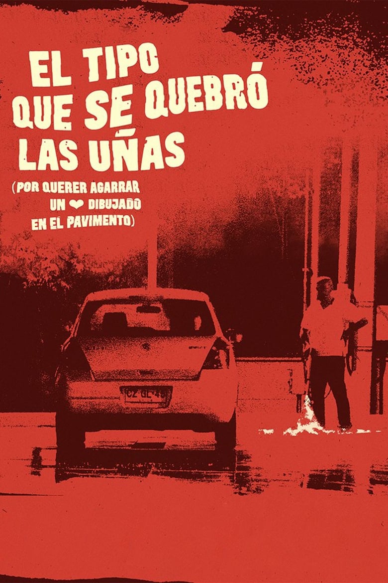 Poster of El tipo que se quebró las uñas (por querer agarrar un corazón dibujado en el pavimento)