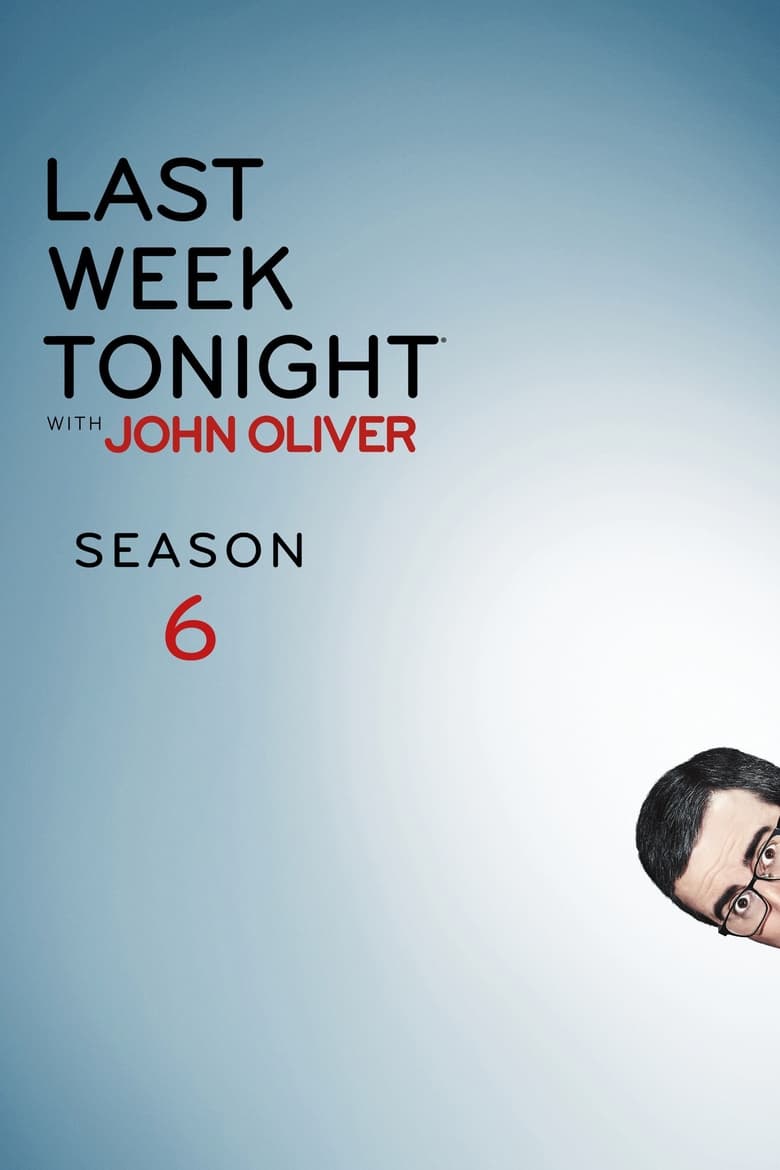 Poster of Episodes in Last Week Tonight With John Oliver - Season 6 - Season 6